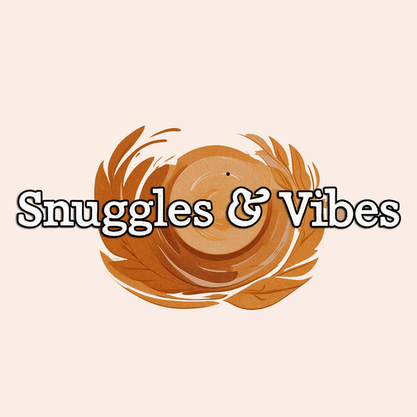 Snuggles & Vibes